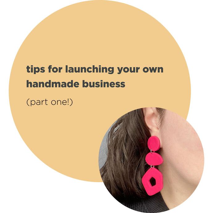 tips for launching your own handmade business (part one!)
